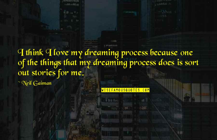 Kanye Senior Quotes By Neil Gaiman: I think I love my dreaming process because Kanye Senior Quotes By Neil Gaiman: I think I love my dreaming process because