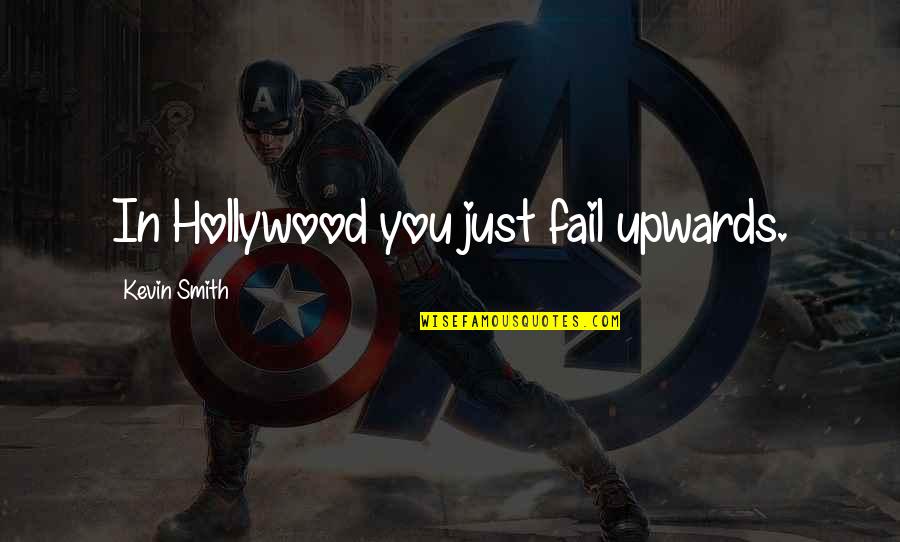 Kanye West Music Quotes By Kevin Smith: In Hollywood you just fail upwards. Kanye West Music Quotes By Kevin Smith: In Hollywood you just fail upwards.