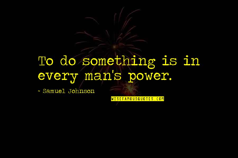 Kanye West Popular Song Quotes By Samuel Johnson: To do something is in every man's power.
