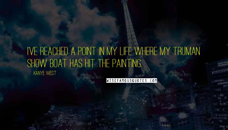 Kanye West quotes: I've reached a point in my life where my Truman Show boat has hit the painting.