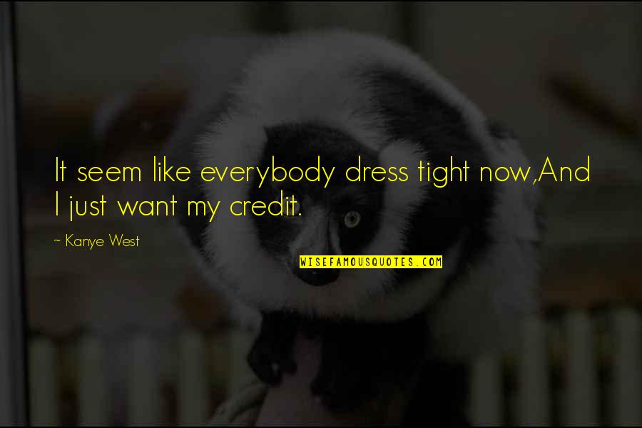 Kanye West Rap Quotes By Kanye West: It seem like everybody dress tight now,And I