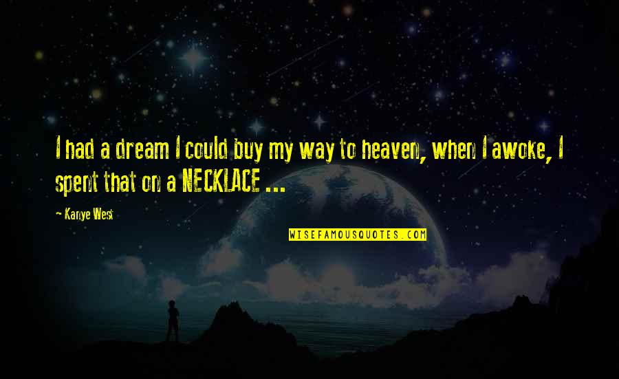 Kanye West Rap Quotes By Kanye West: I had a dream I could buy my
