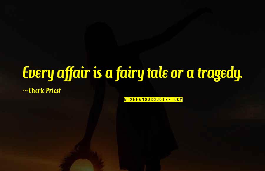 Kanye West Runaway Quotes By Cherie Priest: Every affair is a fairy tale or a Kanye West Runaway Quotes By Cherie Priest: Every affair is a fairy tale or a