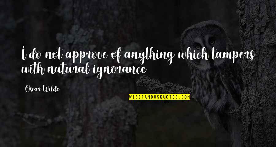 Kanye West Stupidest Quotes By Oscar Wilde: I do not approve of anything which tampers
