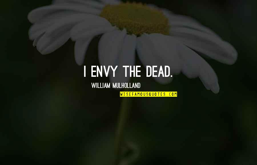 Kanye West Yeezy Quotes By William Mulholland: I envy the dead.