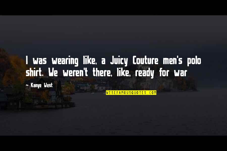 Kanye's Quotes By Kanye West: I was wearing like, a Juicy Couture men's