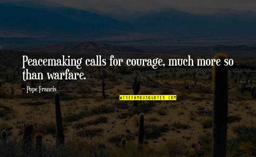 Kanzaki Its Lunch Quotes By Pope Francis: Peacemaking calls for courage, much more so than Kanzaki Its Lunch Quotes By Pope Francis: Peacemaking calls for courage, much more so than