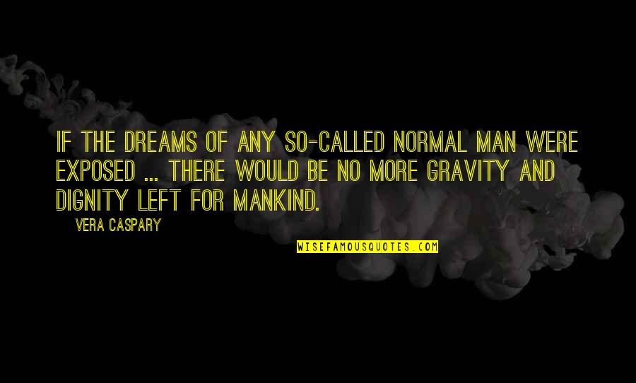 Kanzaki Its Lunch Quotes By Vera Caspary: If the dreams of any so-called normal man Kanzaki Its Lunch Quotes By Vera Caspary: If the dreams of any so-called normal man