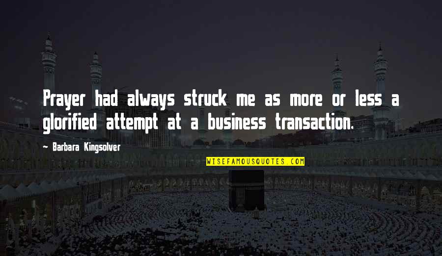 Kaohsiung Exhibition Quotes By Barbara Kingsolver: Prayer had always struck me as more or Kaohsiung Exhibition Quotes By Barbara Kingsolver: Prayer had always struck me as more or