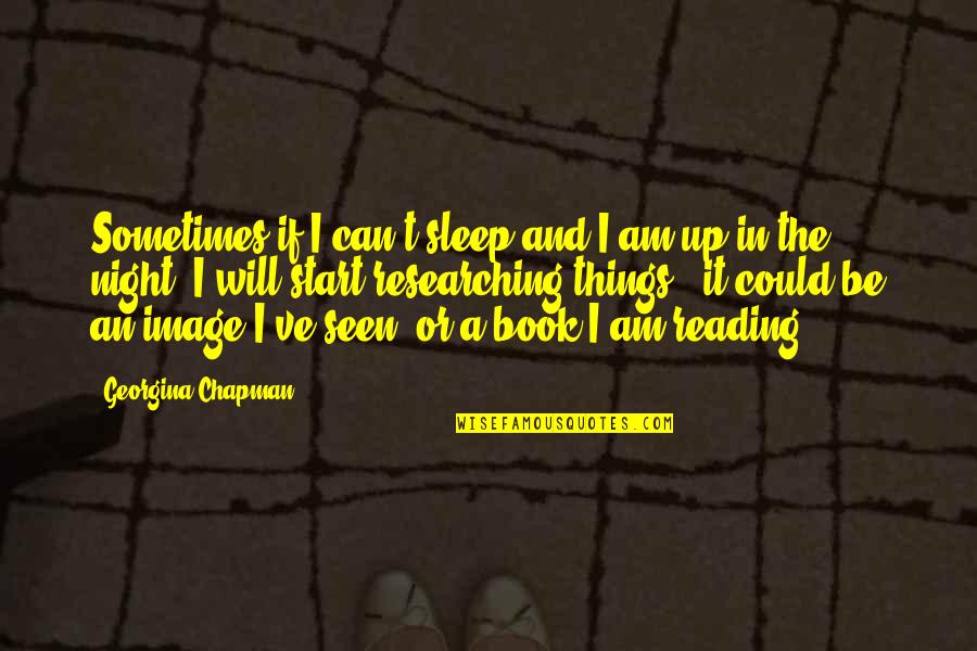 Kaokao Quotes By Georgina Chapman: Sometimes if I can't sleep and I am Kaokao Quotes By Georgina Chapman: Sometimes if I can't sleep and I am