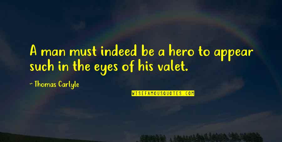 Kaokao Quotes By Thomas Carlyle: A man must indeed be a hero to Kaokao Quotes By Thomas Carlyle: A man must indeed be a hero to