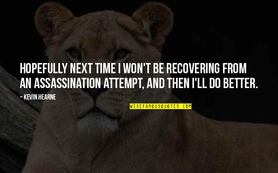 Kaokoveld Quotes By Kevin Hearne: Hopefully next time I won't be recovering from Kaokoveld Quotes By Kevin Hearne: Hopefully next time I won't be recovering from