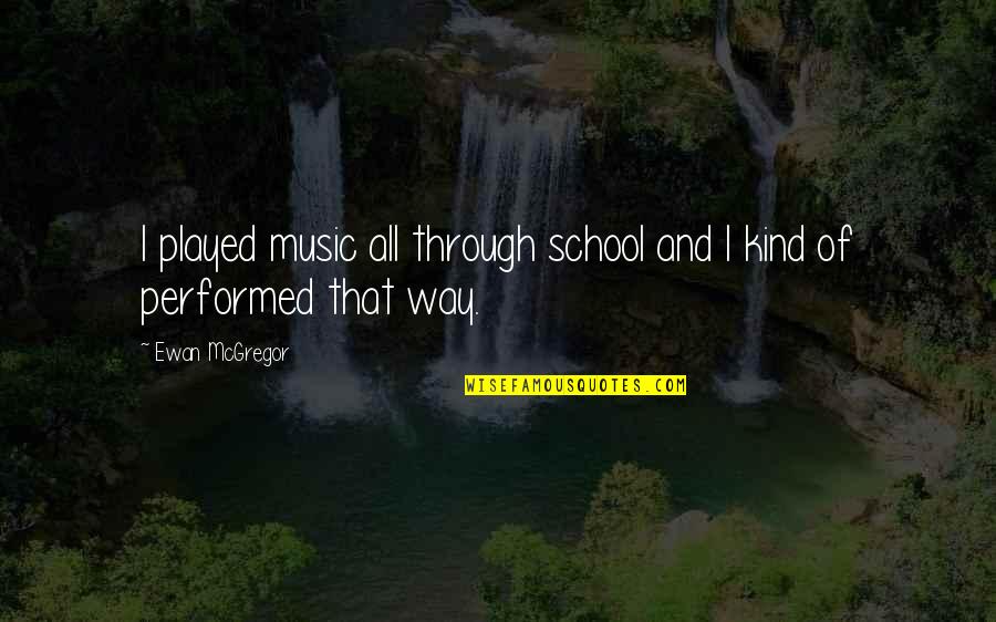 Kaonashi Band Quotes By Ewan McGregor: I played music all through school and I