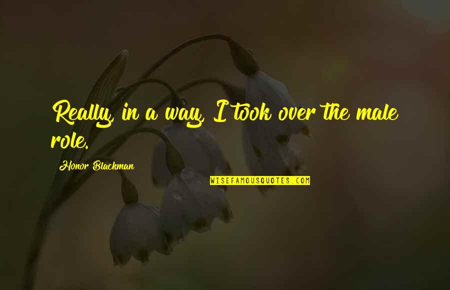 Kaonohi Ohana Quotes By Honor Blackman: Really, in a way, I took over the Kaonohi Ohana Quotes By Honor Blackman: Really, in a way, I took over the