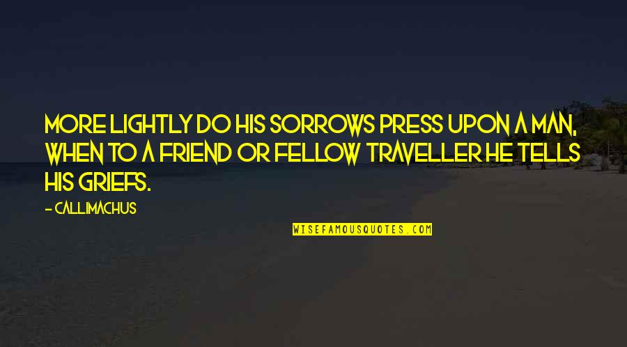 Kaori Miyazono Quote Quotes By Callimachus: More lightly do his sorrows press upon a Kaori Miyazono Quote Quotes By Callimachus: More lightly do his sorrows press upon a