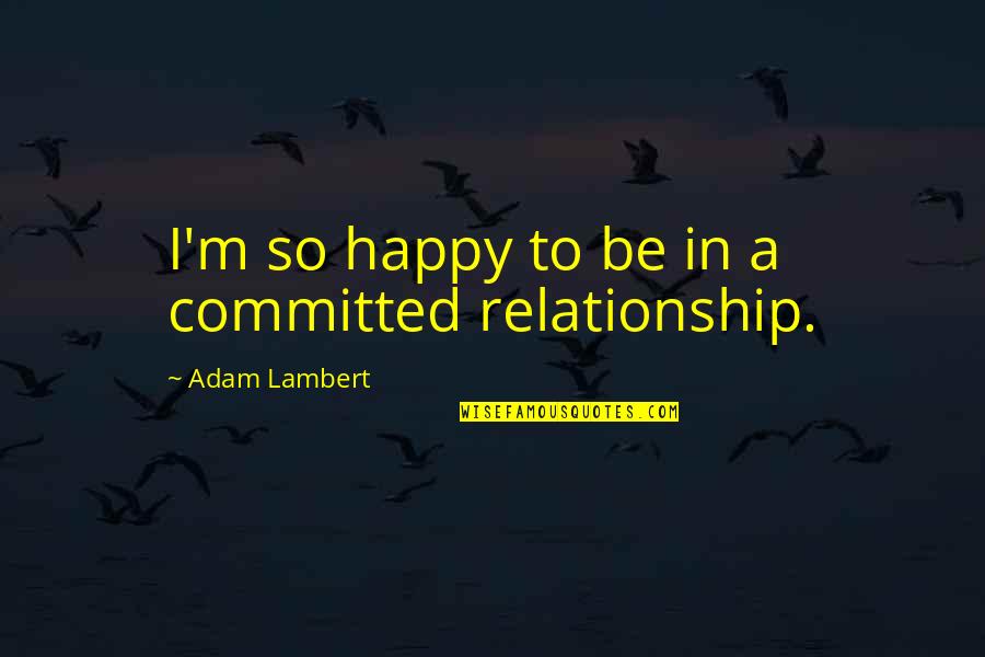 Kaos Sablon Quotes By Adam Lambert: I'm so happy to be in a committed Kaos Sablon Quotes By Adam Lambert: I'm so happy to be in a committed