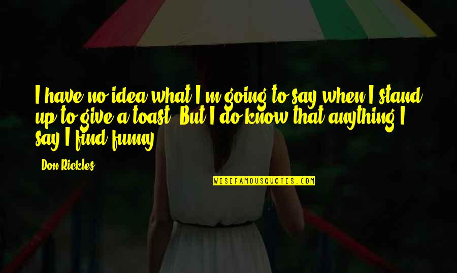 Kapag Ako Ay Nagmahal Quotes By Don Rickles: I have no idea what I'm going to