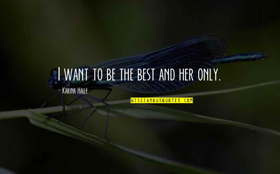 Kapag Ako Nagbago Quotes By Karina Halle: I want to be the best and her Kapag Ako Nagbago Quotes By Karina Halle: I want to be the best and her