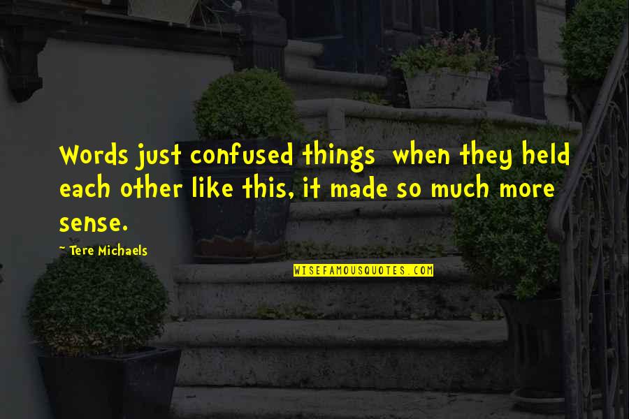 Kapag Ako Nagbago Quotes By Tere Michaels: Words just confused things when they held each Kapag Ako Nagbago Quotes By Tere Michaels: Words just confused things when they held each