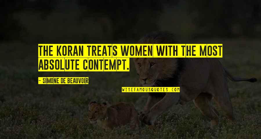 Kapag Kasama Ka Quotes By Simone De Beauvoir: The Koran treats women with the most absolute Kapag Kasama Ka Quotes By Simone De Beauvoir: The Koran treats women with the most absolute