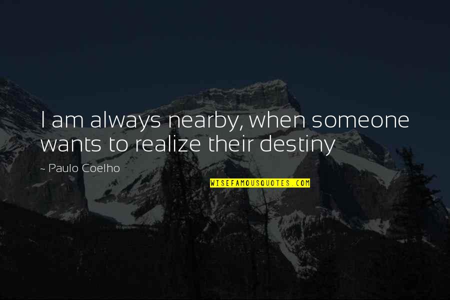 Kapag May Umalis May Darating Quotes By Paulo Coelho: I am always nearby, when someone wants to