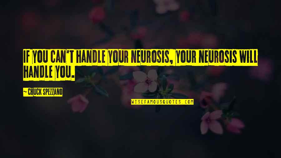 Kapalkundala Quotes By Chuck Spezzano: If you can't handle your neurosis, your neurosis Kapalkundala Quotes By Chuck Spezzano: If you can't handle your neurosis, your neurosis