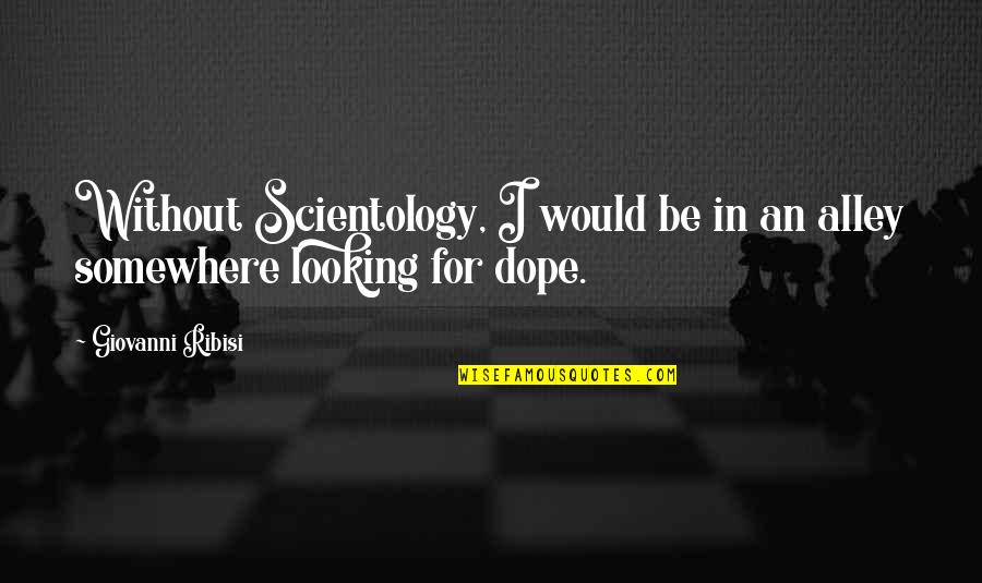 Kapalkundala Quotes By Giovanni Ribisi: Without Scientology, I would be in an alley Kapalkundala Quotes By Giovanni Ribisi: Without Scientology, I would be in an alley