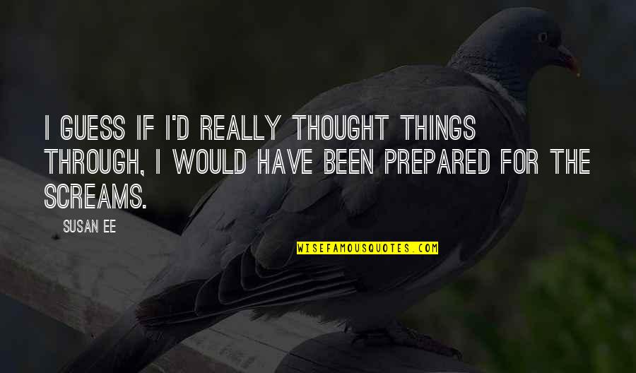 Kapalmuks Quotes By Susan Ee: I guess if I'd really thought things through,