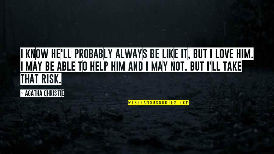 Kapampangan Jokes Quotes By Agatha Christie: I know he'll probably always be like it, Kapampangan Jokes Quotes By Agatha Christie: I know he'll probably always be like it,