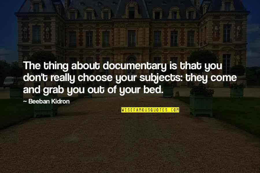 Kapampangan Sad Love Quotes By Beeban Kidron: The thing about documentary is that you don't