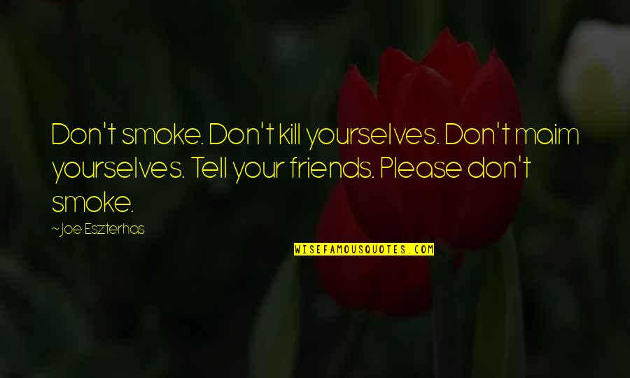 Kapampangan Sweet Quotes By Joe Eszterhas: Don't smoke. Don't kill yourselves. Don't maim yourselves.