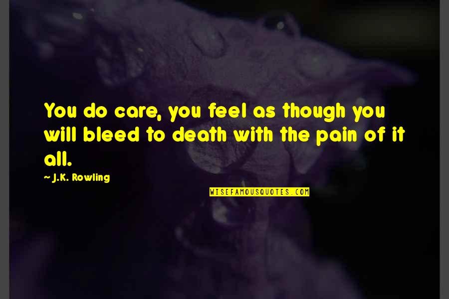 Kapanke Results Quotes By J.K. Rowling: You do care, you feel as though you