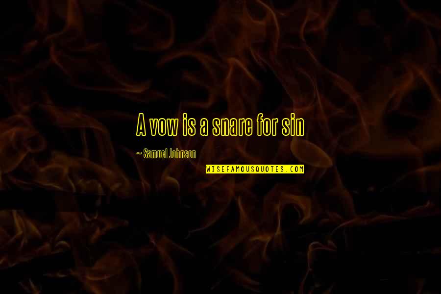 Kapanke Results Quotes By Samuel Johnson: A vow is a snare for sin Kapanke Results Quotes By Samuel Johnson: A vow is a snare for sin