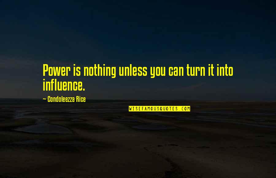 Kapar Energy Quotes By Condoleezza Rice: Power is nothing unless you can turn it