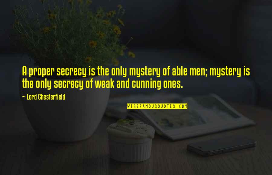 Kapatruvaye Quotes By Lord Chesterfield: A proper secrecy is the only mystery of