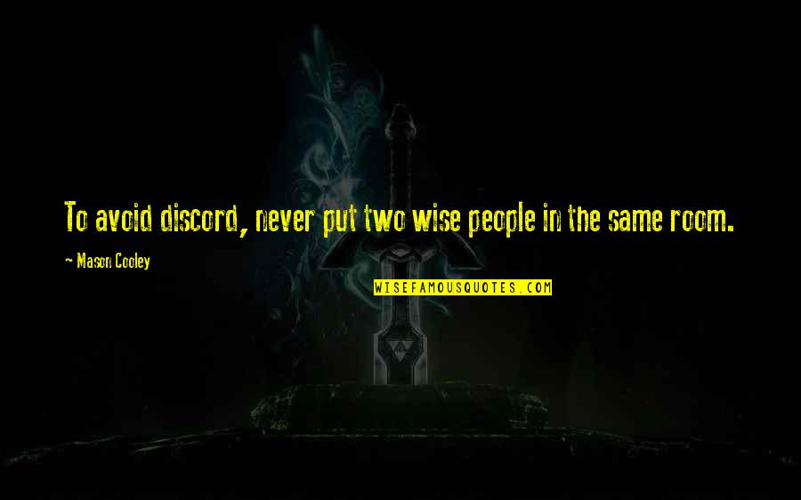 Kapaun Vehicle Quotes By Mason Cooley: To avoid discord, never put two wise people