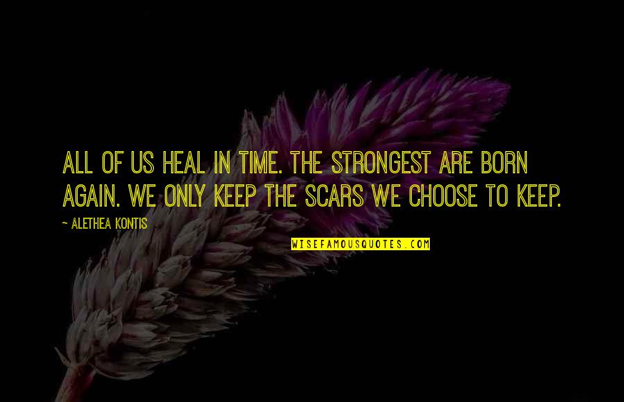 Kapauns Men Quotes By Alethea Kontis: All of us heal in time. The strongest Kapauns Men Quotes By Alethea Kontis: All of us heal in time. The strongest