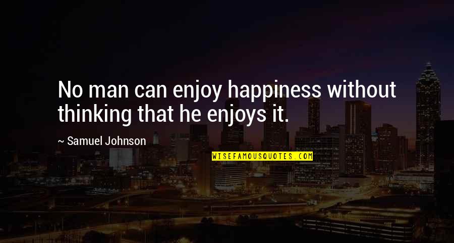 Kapee Themeforest Quotes By Samuel Johnson: No man can enjoy happiness without thinking that