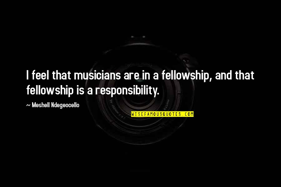 Kapeer Quotes By Meshell Ndegeocello: I feel that musicians are in a fellowship, Kapeer Quotes By Meshell Ndegeocello: I feel that musicians are in a fellowship,
