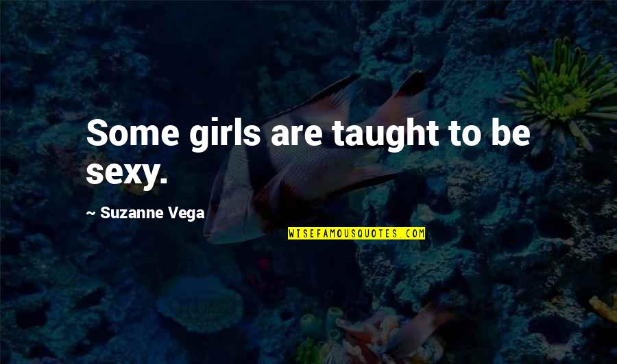 Kapeer Quotes By Suzanne Vega: Some girls are taught to be sexy.