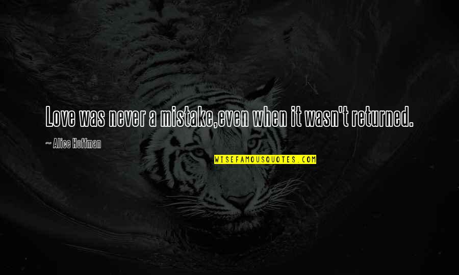 Kapela Weselna Quotes By Alice Hoffman: Love was never a mistake,even when it wasn't Kapela Weselna Quotes By Alice Hoffman: Love was never a mistake,even when it wasn't