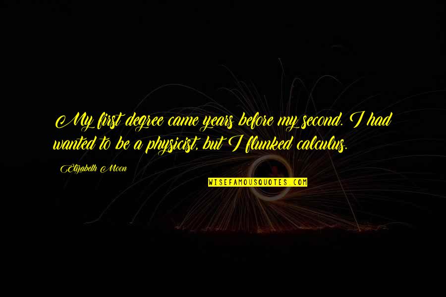 Kapela Weselna Quotes By Elizabeth Moon: My first degree came years before my second. Kapela Weselna Quotes By Elizabeth Moon: My first degree came years before my second.