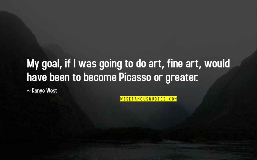 Kapela Weselna Quotes By Kanye West: My goal, if I was going to do Kapela Weselna Quotes By Kanye West: My goal, if I was going to do