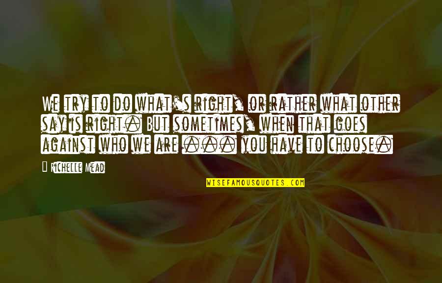 Kapela Weselna Quotes By Richelle Mead: We try to do what's right, or rather Kapela Weselna Quotes By Richelle Mead: We try to do what's right, or rather