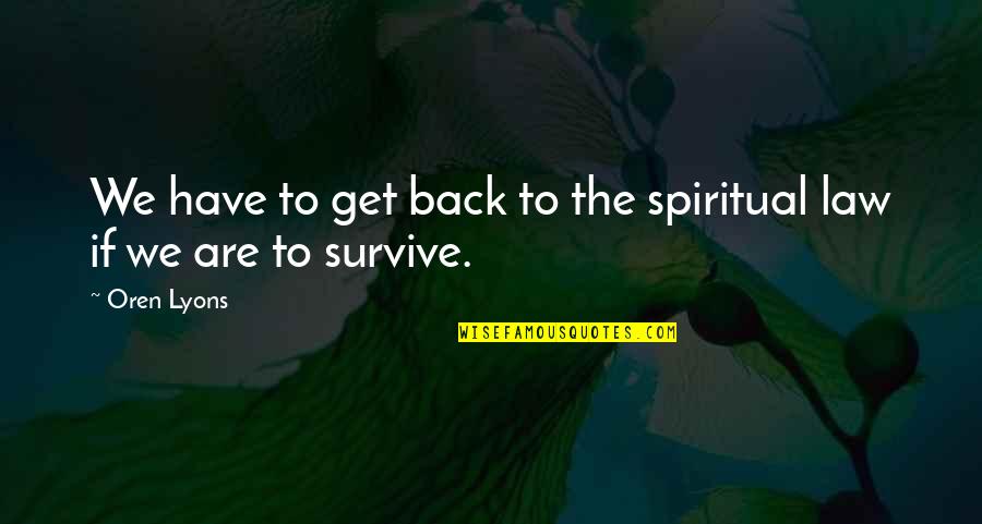 Kapella Subtitles Quotes By Oren Lyons: We have to get back to the spiritual