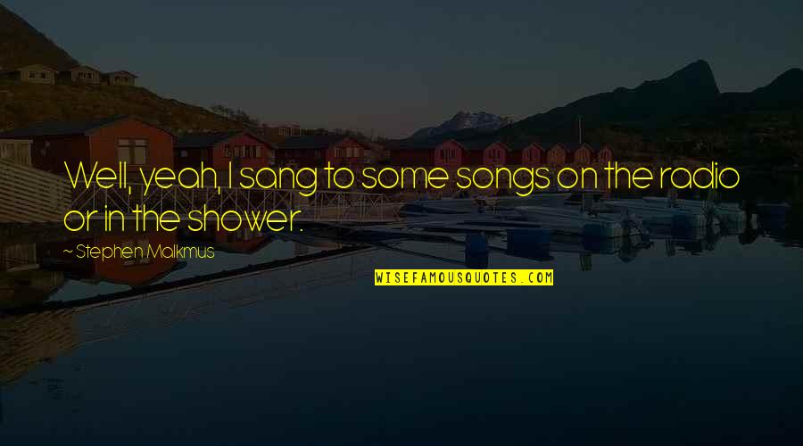 Kapella Subtitles Quotes By Stephen Malkmus: Well, yeah, I sang to some songs on