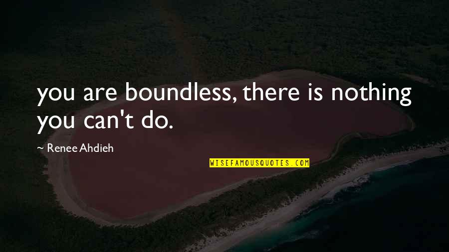 Kapellers Quotes By Renee Ahdieh: you are boundless, there is nothing you can't Kapellers Quotes By Renee Ahdieh: you are boundless, there is nothing you can't