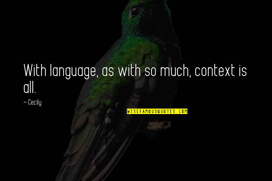 Kapellet Quotes By Cecily: With language, as with so much, context is