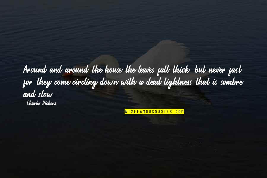 Kapellmeistern Quotes By Charles Dickens: Around and around the house the leaves fall Kapellmeistern Quotes By Charles Dickens: Around and around the house the leaves fall