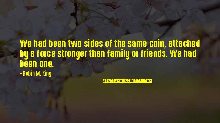 Kapellmeistern Quotes By Robin M. King: We had been two sides of the same Kapellmeistern Quotes By Robin M. King: We had been two sides of the same